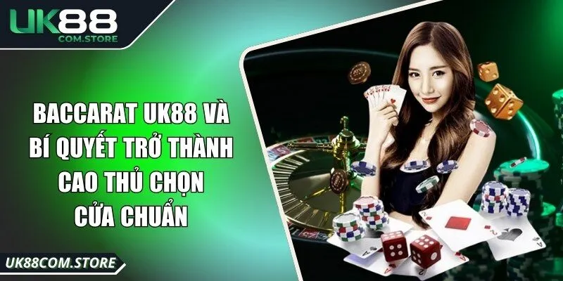 Baccarat UK88 Và Bí Quyết Trở Thành Cao Thủ Chọn Cửa Chuẩn