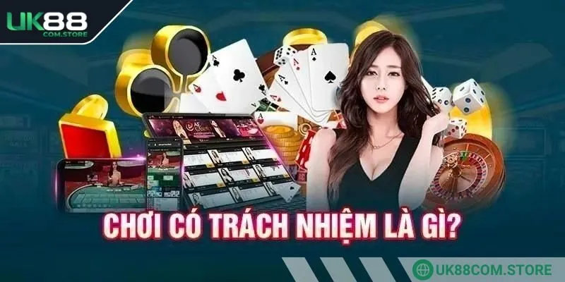 Chơi có trách nhiệm tại UK88 là gì?
