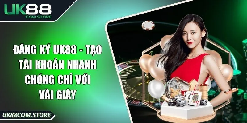 Đăng Ký UK88 - Tạo Tài Khoản Nhanh Chóng Chỉ Với Vài Giây