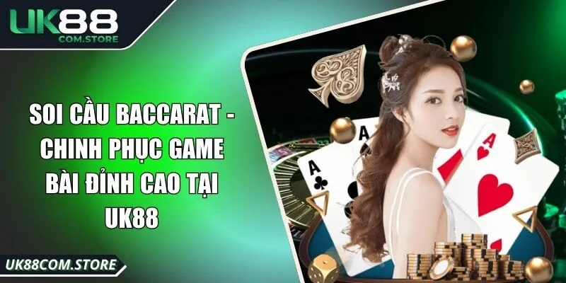 Soi Cầu Baccarat - Chinh Phục Game Bài Đỉnh Cao Tại UK88