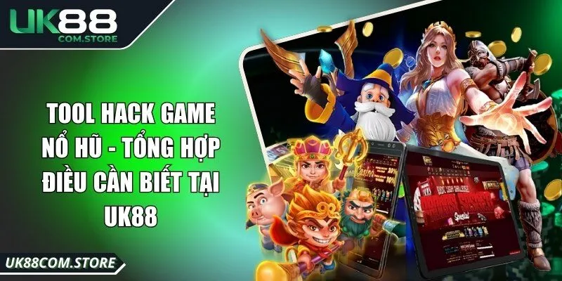 Tool Hack Game Nổ Hũ - Tổng Hợp Điều Cần Biết Tại UK88